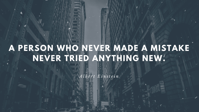 A person who never made a mistake never tried anything new. 1 - 80 Motivational Quotes to Help with Depression
