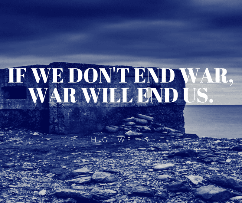 If we don't end war, war will end us.