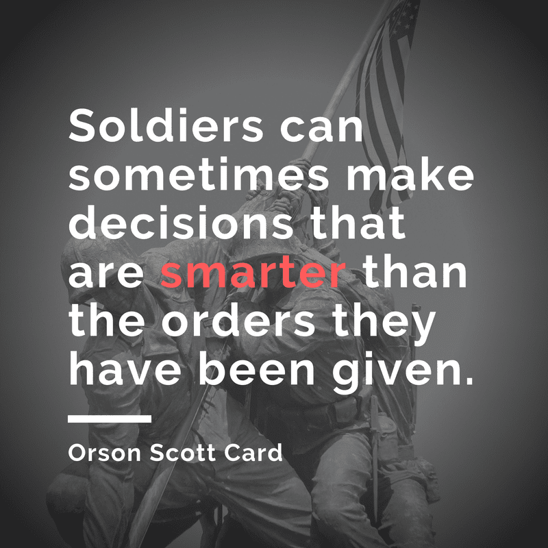 Soldiers can sometimes make decisions that are smarter than the orders they have been given.