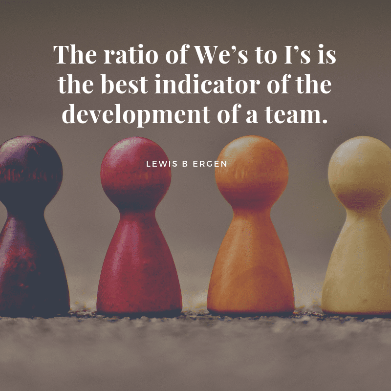 The ratio of We’s to I’s is the best indicator of the development of a team. - 70 Favorite Teamwork Quotes to Energize Your Employees
