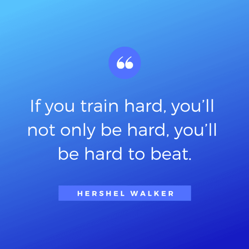 If you train hard you’ll not only be hard you’ll be hard to beat. - 80 Encouraging Quotes for Passionate Work Everyday