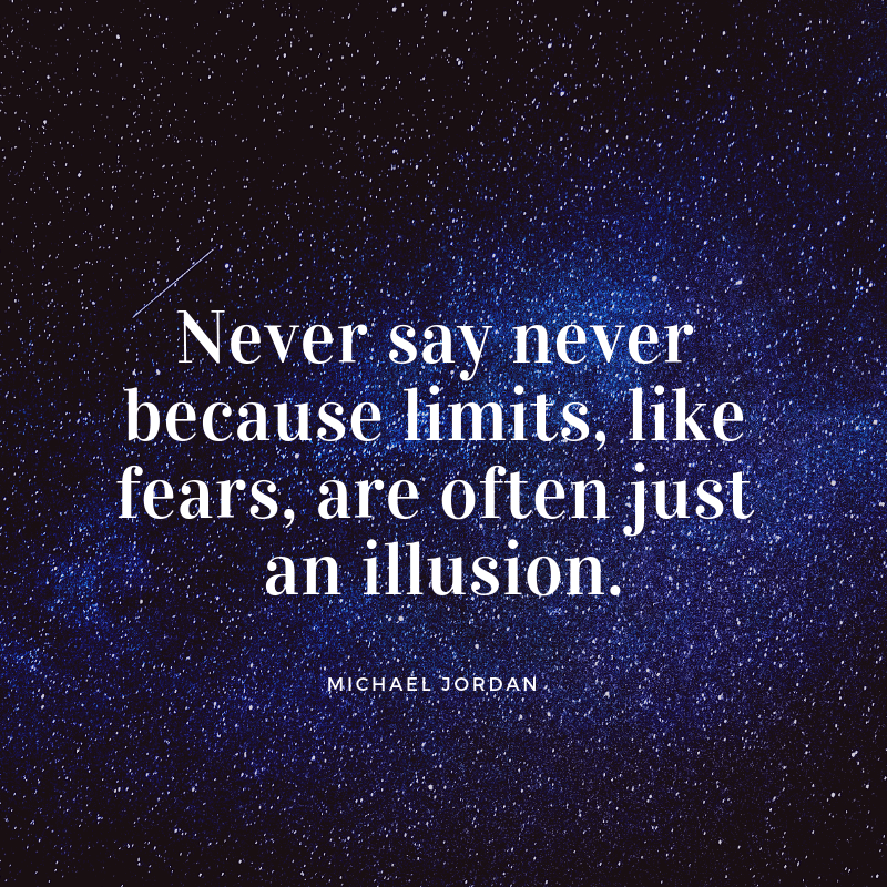 Never say never because limits like fears are often just an illusion. - 72 Inspirational Quotes for Students to Stay Motivated