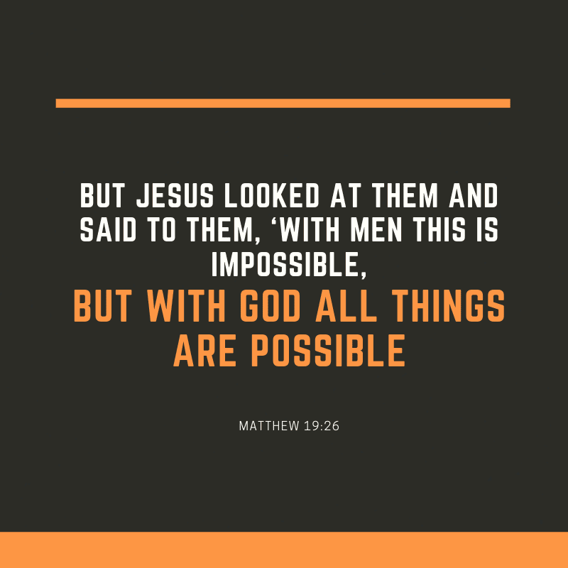 But Jesus looked at them and said to them ‘With men this is impossible but with God all things are possible. - 52 Most Encouraging God's Quotes about Strength (from Bible)