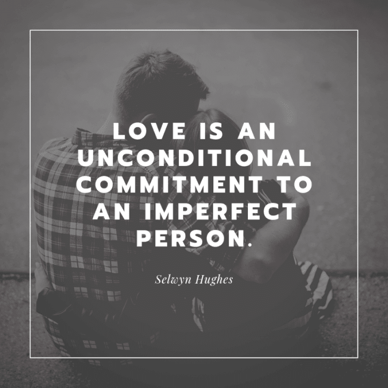 Love is an unconditional commitment to an imperfect person. - 63 Strengthen Quotes about Relationship Struggles to Help You