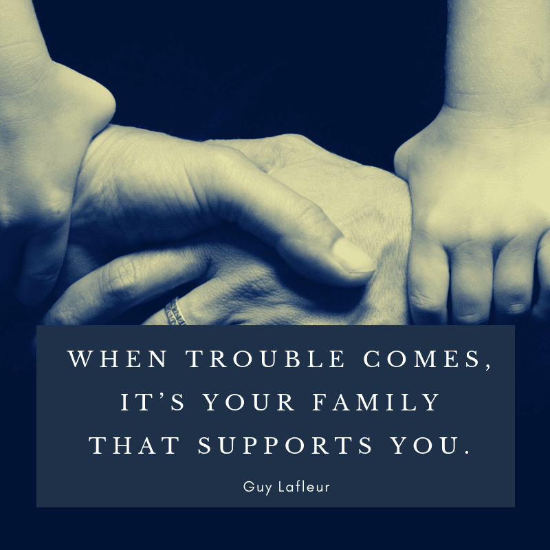 WHEN TROUBLE COMES IT’S YOUR FAMILY THAT SUPPORTS YOU. - 75 Quotes About The Meaning of Having Family (BEST REMINDERS)
