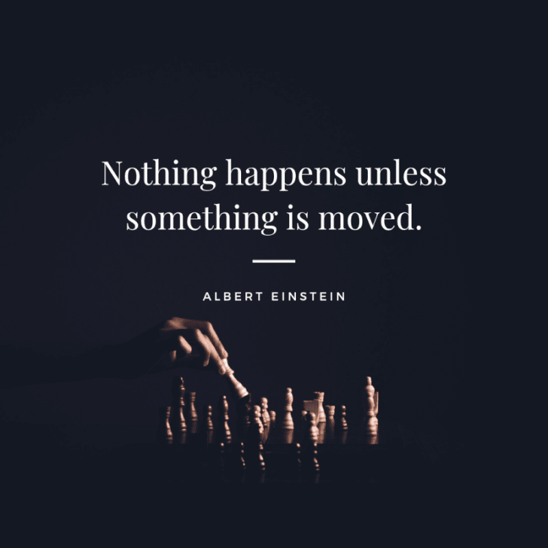 Nothing happens unless something is moved. - 77 Change Life and Moving On Quotes You Need to Know Before Die