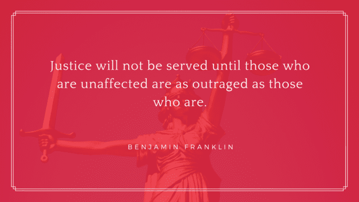Justice will not be served until those who are unaffected are as outraged as those who are. - 30 Short Quotes About Justice to Inspire You