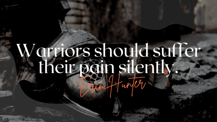 Warriors should suffer their pain silently. - 50 Warrior Quotes That Awaken And Worth For Reading