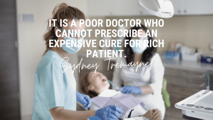 It is a poor doctor who cannot prescribe an expensive cure for rich patient. - 48 Doctors Quotes to Show Your Attitude