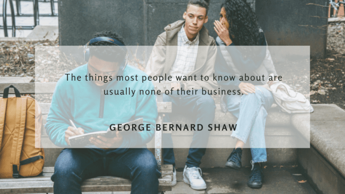 The things most people want to know about are usually none of their business. - 47 Gossip Quotes to show How Bad Gossip for Everyone