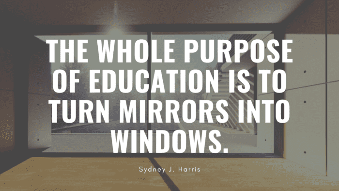 The whole purpose of education is to turn mirrors into windows. - 38 Mirror Quotes to See Your Nature