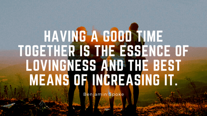 Having a good time together is the essence of lovingness and the best means of increasing it. - 50 Good Times Quotes | Wise and Insightful Quotes