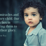 There are miracles and glory in every child. Our glory lies in empowering them to flourish their glory. - 50 Empowerment Quotes to Get Better Life