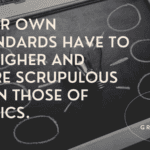 Your own standards have to be higher and more scrupulous than those of critics. - 30 Quotes About Standard For Getting Good Life