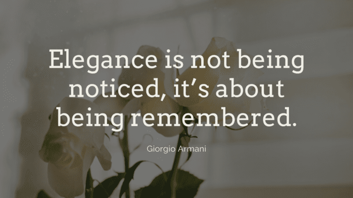 Elegance is not being noticed its about being remembered. - 36 Elegant Quotes show the True Beauty from Physic and Heart