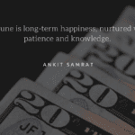 Fortune is long term happiness nurtured with patience and knowledge. - 32 Fortune Quotes from Famous People and giving Spirit on Life