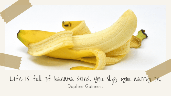 Life is full of banana skins. You slip you carry on. - 28 Banana Quotes as Motivation and Jokes for many People