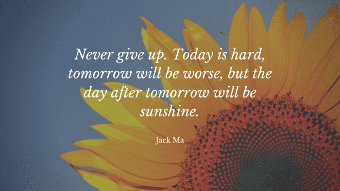 Never give up. Today is hard tomorrow will be worse but the day after tomorrow will be sunshine. - 21 Better Days Quotes as Inspiration after the Dark Night the Sun will Dawn