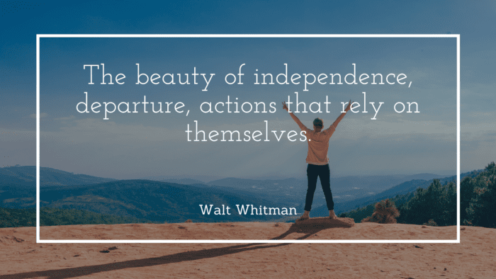 The beauty of independence departure actions that rely on themselves. - 21 Freedom Quotes to show that Independence is Everyone Wish