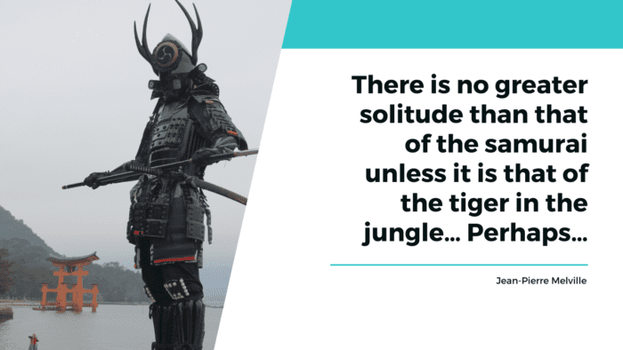 There is no greater solitude than that of the samurai unless it is that of the tiger in the jungle… Perhaps… - 30 Samurai Quotes as Mental and Physical Strength