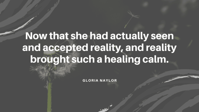 Now that she had actually seen and accepted reality and reality brought such a healing calm. - 26 Quotes About Accepting Reality and Moving On
