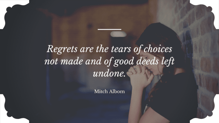 Regrets are the tears of choices not made and of good deeds left undone. - 60 Quotes on Regret in Life will Open Your Eyes