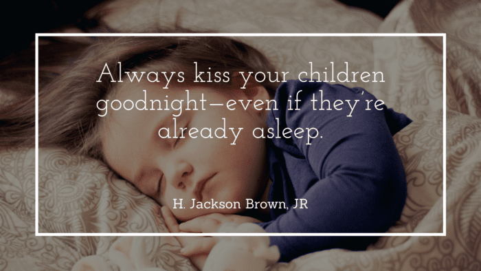 Always kiss your children goodnight—even if theyre already asleep. - 30 Wise Quotes About Love for Kids