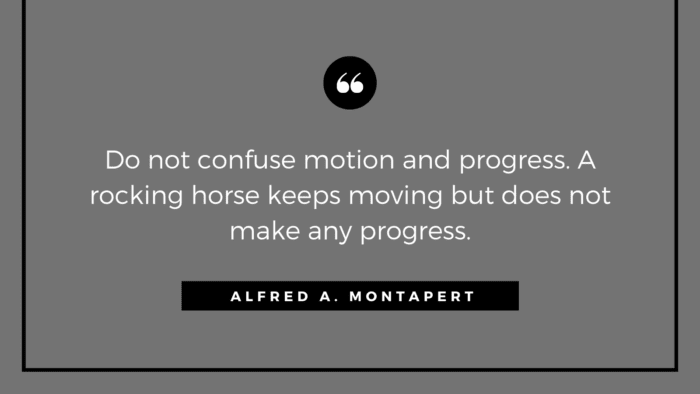 Do not confuse motion and progress. A rocking horse keeps moving but does not make any progress. - 35 Quotes which Teach You How to Get Progress in Life