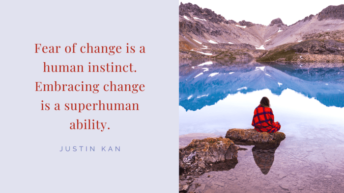 Fear of change is a human instinct. Embracing change is a superhuman ability. - 40 Calm Quotes that are Good for Brain and Heart