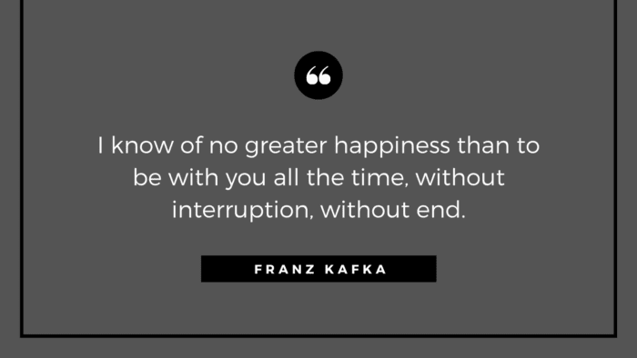I know of no greater happiness than to be with you all the time without interruption without end. - 50 Quotes About Deep Love to Show Your True Love for Your Partner