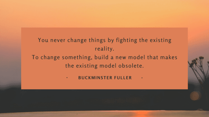 You never change things by fighting the existing reality. To change something build a new model that makes the existing model obsolete. - 35 Quotes which Teach You How to Get Progress in Life