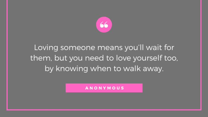 Loving someone means youll wait for them but you need to love yourself too by knowing when to walk away. - 20 Walking Away Quotes Make You Strong Far from Her