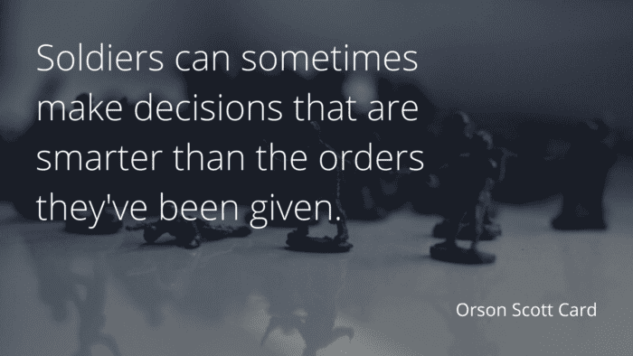 Soldiers can sometimes make decisions that are smarter than the orders theyve been given. - 20 Soldier Quotes Make You Honoring Them