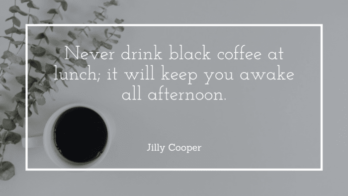 Never drink black coffee at lunch it will keep you awake all afternoon. - 22 Afternoon Quotes Will Give You a Good Day