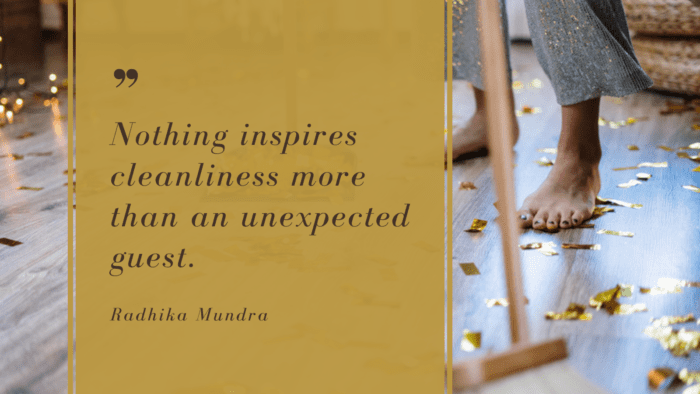 Nothing inspires cleanliness more than an unexpected guest. - 30 Cleanliness Quotes to Inspire You to Start Hygiene Life