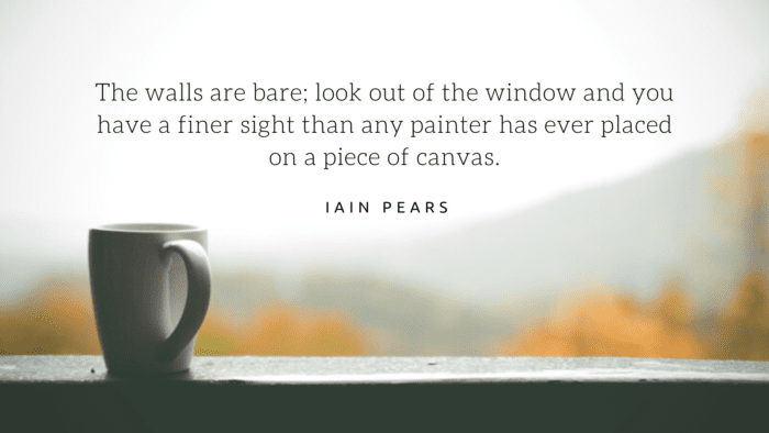 The walls are bare look out of the window and you have a finer sight than any painter has ever placed on a piece of canvas. - 30 Window Quotes as Lesson in Life