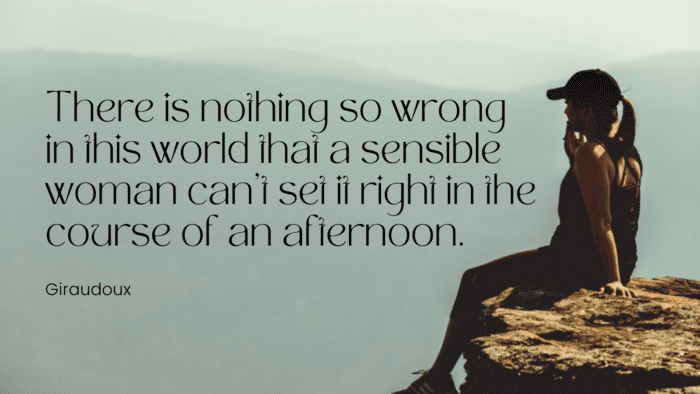 There is nothing so wrong in this world that a sensible woman cant set it right in the course of an afternoon. - 22 Afternoon Quotes Will Give You a Good Day