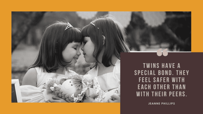 Twins have a special bond. They feel safer with each other than with their peers. - 37 Best Quotes About Twins Will Make You Smile 😊