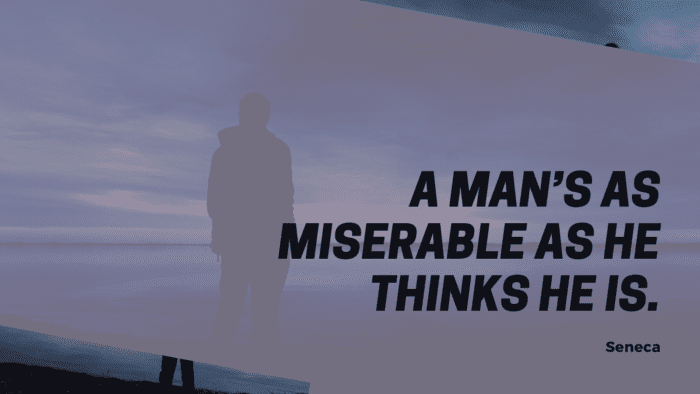 A mans as miserable as he thinks he is. - 40 Miserable People Quotes About Life Depressions