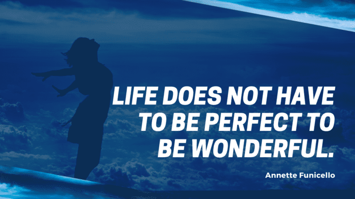 Life does not have to be perfect to be wonderful. - 40 Best Small Quotes for Your WhatsApp Status