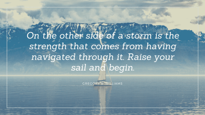 On the other side of a storm is the strength that comes from having navigated through it. Raise your sail and begin. - 60 Hard Times Quotes as Strength on Your Life