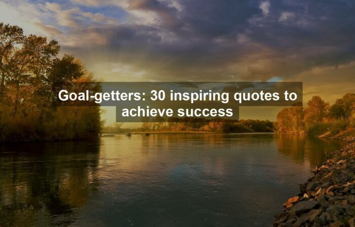 g085c13b2abd3780da288ad64dd2a6d075d4c1329945ab2dbab1aac2575cfbd00c7a4488d447bcb29788d6486d17c8ce0 1280 - Goal-getters: 30 inspiring quotes to achieve success