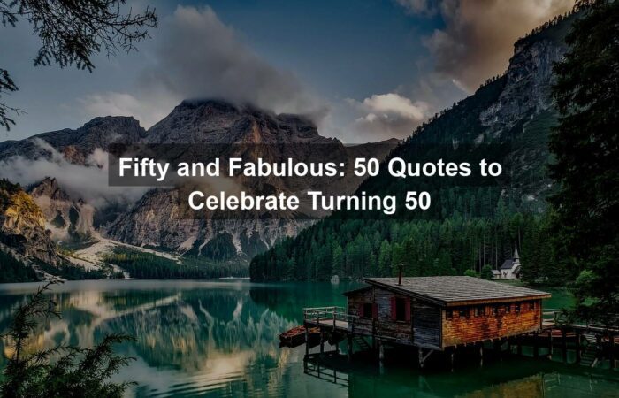 Fifty and Fabulous: 50 Quotes to Celebrate Turning 50