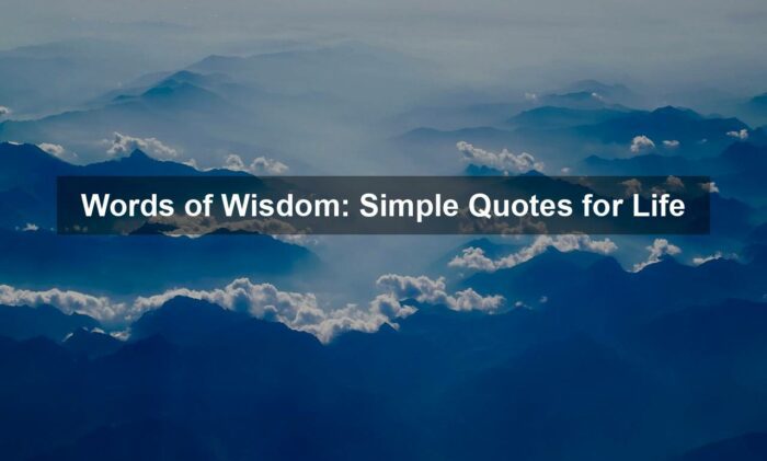 Words of Wisdom: Simple Quotes for Life