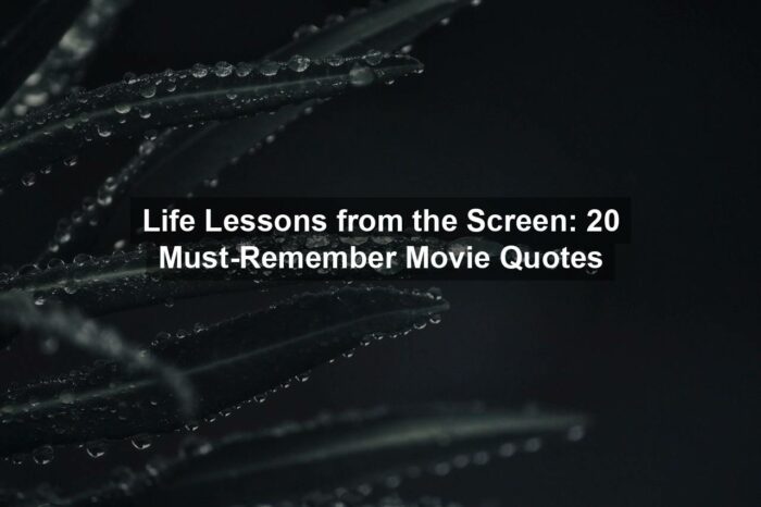 Life Lessons from the Screen: 20 Must-Remember Movie Quotes