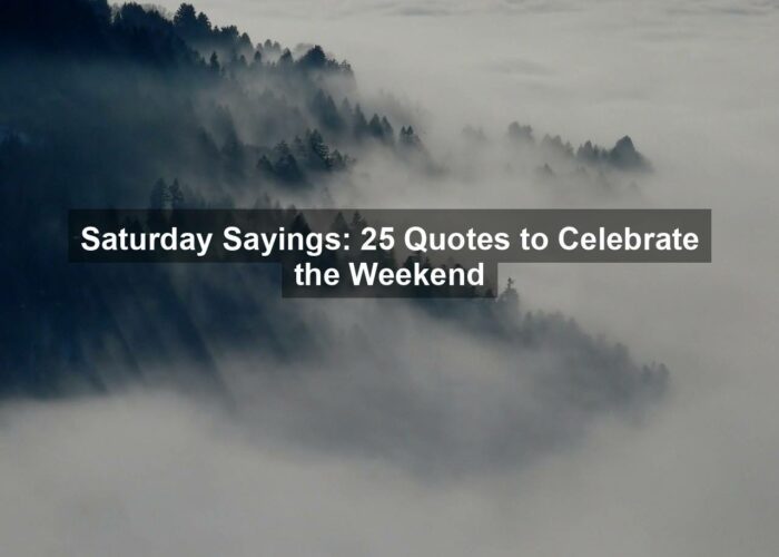 Saturday Sayings: 25 Quotes to Celebrate the Weekend