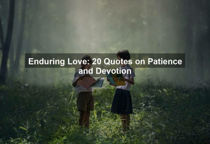 Enduring Love: 20 Quotes on Patience and Devotion