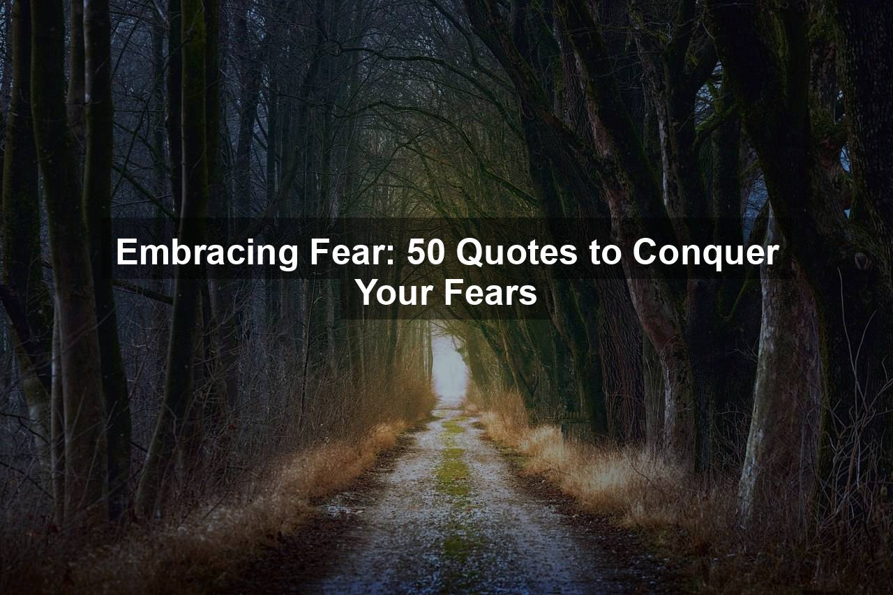 Embracing Fear 50 Quotes To Conquer Your Fears Quotekind