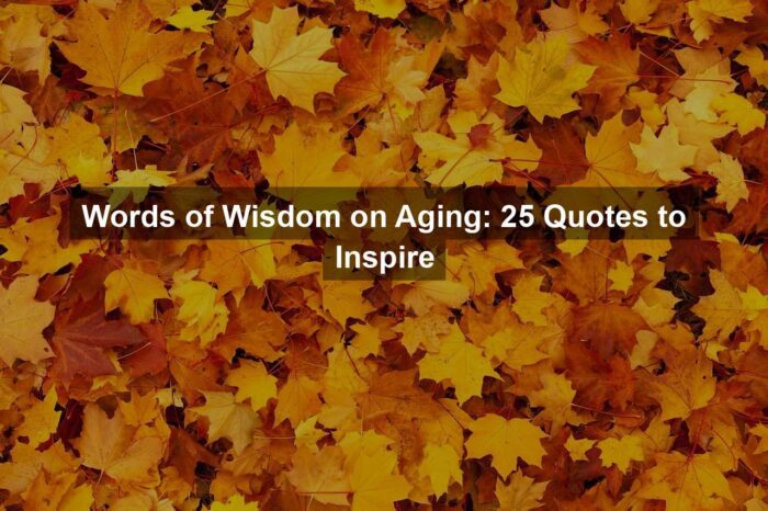 Words of Wisdom on Aging: 25 Quotes to Inspire
