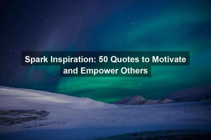 Spark Inspiration: 50 Quotes to Motivate and Empower Others